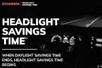 Headlight Savings Time: Why Brighter is Better Headlight Savings Time: Why Brighter is Better